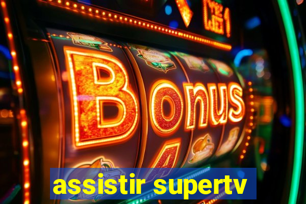 assistir supertv